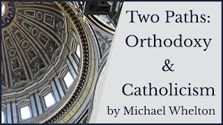 Two Paths - Orthodoxy and Catholicism, by Michael Whelton