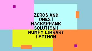 ZEROS AND ONES | HACKERRANK SOLUTION | NUMPY LIBRARY | PYTHON