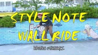 [Style Note] WALL RIDE Kousuke Fukuzaki