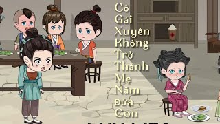 Cô Gái Xuyên Không Trở Thành Mẹ Năm Đứa Con | Full-7_13 ( Thuyết Minh +Phụ Đề)