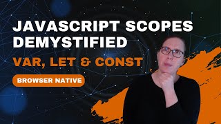 JavaScript Variable Scopes Demystified - var, let, and const