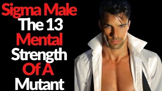 13 Signs That a Sigma Male is Mentally Stronger Than Average.