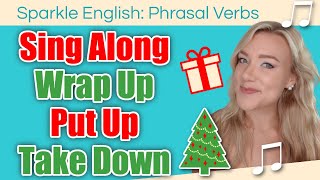 4 Common Holiday Phrasal Verbs to Use at Christmas | Sing Along, Wrap Up, Put Up, \u0026 Take Down