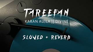 TAREEFAN || KARAN AUJLA , DIVINE ||   AUDIO SONG || SLOWED + REVERB