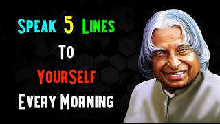 Speak 5 Lines To Yourself Every Morning | APJ Abdul Kalam Quotes | Life Quotes