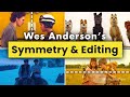 Wes Anderson Symmetry & Editing Techniques — 3 Ways Anderson Balances his Edits