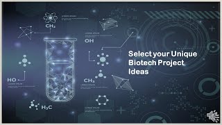 Select you own Unique Project Ideas in Biotechnology