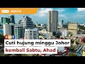 Cuti hujung minggu Johor kembali Sabtu, Ahad mulai 2025