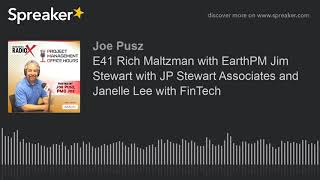 E41 Rich Maltzman with EarthPM Jim Stewart with JP Stewart Associates and Janelle Lee with FinTech