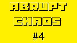 Abrupt Chaos Compilation #4