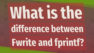 What is the difference between Fwrite and fprintf?