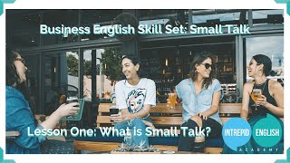 Business English Small Talk Course - Lesson One: What is Small Talk?