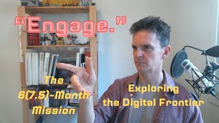 The Six (seven and a half) Month Mission: Exploring the Digital Frontier