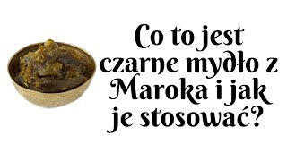 Co to jest marokańskie, czarne mydło i jak wykonać nim oczyszczanie ciała ?