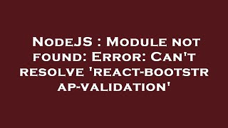 NodeJS : Module not found: Error: Can't resolve 'react-bootstrap-validation'