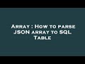 Array : How to parse JSON array to SQL Table