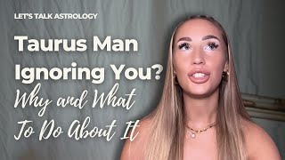 Unlock the Mystery: Why Taurus Men Ignore and What You Can Do
