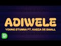 Young Stunna - Adiwele (Lyrics) ft. Kabza De Small