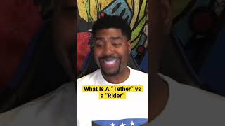 What Is A “Tether” vs a “Rider”