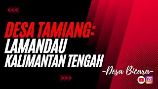 DESA TAMIANG: LAMANDAU-KALTENG