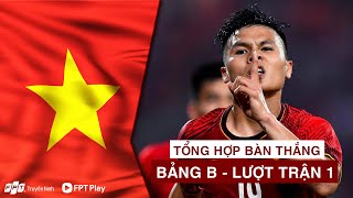 TỔNG HỢP BÀN THẮNG | BẢNG B | LƯỢT TRẬN 1 | Ngả mũ trước siêu phẩm của QUANG HẢI