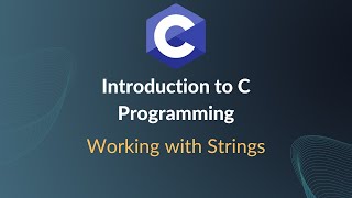 Introduction to C Programming - Working with Strings