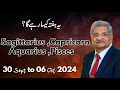 SAGITTARIUS | CAPRICORN | AQUARIUS | PISCES  | 30 September to 06 October 2024 |Syed M Ajmal Rahim