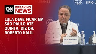 Lula deve ficar em SP até quinta-feira (19), diz Dr. Roberto Kalil | AGORA CNN