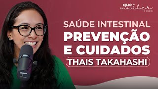 Saúde Intestinal Feminina: Tudo Sobre Prevenção e Bem-Estar com Thais Takahashi | Que Mulher é Essa?