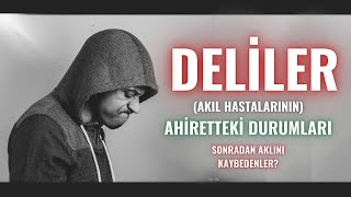 Akıl Hastalarının Ahiretteki Durumları?  Allah Onları Neden Yaratıldı? Nasıl Hesap Verecekler?