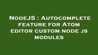 NodeJS : Autocomplete feature for Atom editor custom node js modules
