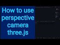 3a How to use perspective camera three.js