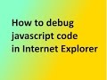 Javascript Tutorial 2:How to debug javascript code in Internet Explorer