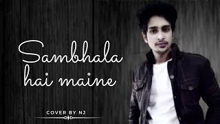 Sambhala Hai Maine | Cover by Nj | Unplugged | Naaraaz | Kumar Sanu Song
