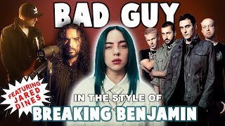 bad guy in the style of Breaking Benjamin (feat. Jared Dines)