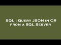 SQL : Query JSON in C# from a SQL Server