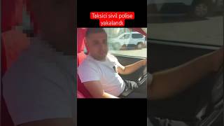 Taksici sivil polise denk geldi