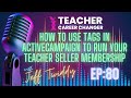 How to use Tags in ActiveCampaign to run your Teacher Seller Membership