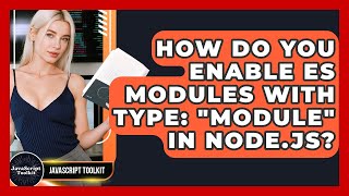How Do You Enable ES Modules With Type: "module" In Node.js? - JavaScript Toolkit