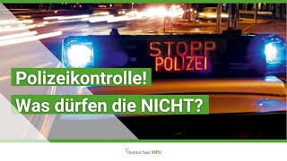 POLIZEIKONTROLLE? Was dürfen Polizisten? DAS SOLLTEN SIE NIE TUN! [Institut fuer MPU Vorbereitung]