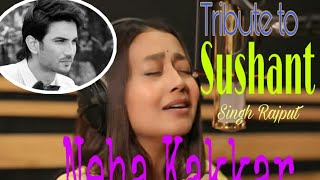 Tribute to Sushant Singh Rajput ll Neha Kakkar II WHATSAPP STATUS SONG