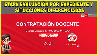 📢📢CONTRATO DOCENTE 2025 DS. 002-2025 - ETAPA EVALUACIÓN POR EXPEDIENTE Y SITUACIONES DIFERENCIADAS