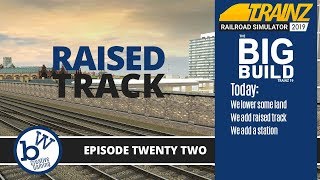 Raised Track - Trainz The Big Build : Trainz 19 #22