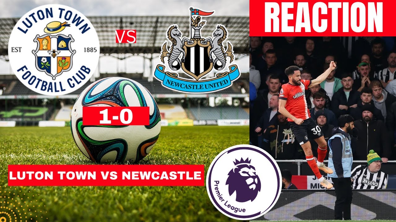 Luton Town Vs Newcastle 1-0 Live Stream Premier League Football EPL ...