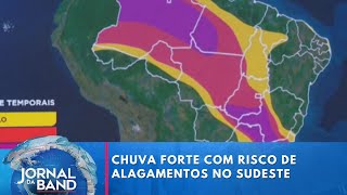 Previsão de chuva forte com risco de alagamentos no Sudeste | Jornal da Band