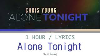 Chris Young | Alone Tonight [1 Hour Loop] With Lyrics