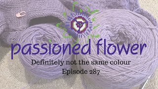 Definitely not the same colour - Passioned Flower - Episode 287