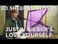 Ed Sheeran covers Justin Bieber's 'Love Yourself' (Live) | KISS