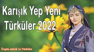 Özgün Müzik En Sevilen En Çok Dinlenen Seçme Şarkılar Türküler (Karışık - 2022)