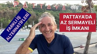 PATTAYA’DA AZ BÜTÇELİ  İŞ İMKANI  FARKLI ALTERNATİFLER